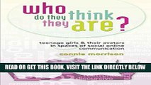 [READ] EBOOK Who Do They Think They Are?: Teenage Girls and Their Avatars in Spaces of Social