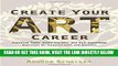 [READ] EBOOK Create Your Art Career: Practical Tools, Visualizations, and Self-Assessment