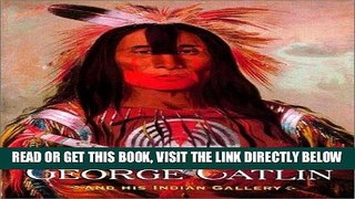 [FREE] EBOOK George Catlin and His Indian Gallery BEST COLLECTION