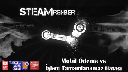 Steam Rehber - Mobil Ödeme ve İşlem Tamamlanamaz Hatası