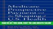 [READ] EBOOK Medicare Prospective Payment and the Shaping of U.S. Health Care ONLINE COLLECTION