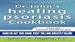 [FREE] EBOOK Dr. John s Healing Psoriasis Cookbook BEST COLLECTION