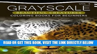[READ] EBOOK Grayscale Beautiful Creatures Coloring Books for Beginners Volume 3: The Grayscale