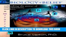 [READ] EBOOK The Biology of Belief: Unleashing the Power of Consciousness, Matter and Miracles