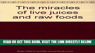 [READ] EBOOK The miracles of live juices and raw foods ONLINE COLLECTION