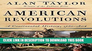 Best Seller American Revolutions: A Continental History, 1750-1804 Free Download