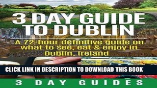 Best Seller 3 Day Guide to Dublin: A 72-hour Definitive Guide on What to See, Eat and Enjoy in