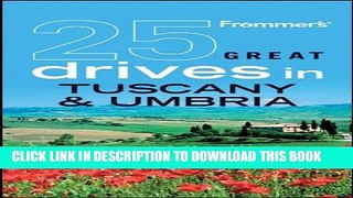 Best Seller Frommer s 25 Great Drives in Tuscany and Umbria (Best Loved Driving Tours) Free Read