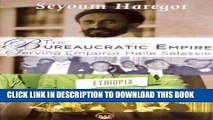 Ebook The Bureaucratic Empire: Serving Emperor Haile Selassie Free Read