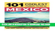 Best Seller Mexico: Mexico Travel Guide: 101 Coolest Things to Do in Mexico (Mexico City, Yucatan,