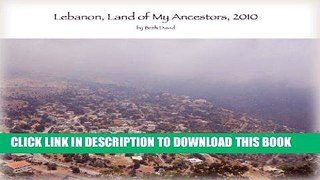 Ebook Lebanon, Land of My Ancestors, 2010 Free Read