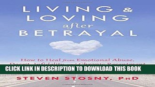 Read Now Living and Loving after Betrayal: How to Heal from Emotional Abuse, Deceit, Infidelity,