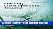 Read Now Healing Developmental Trauma: How Early Trauma Affects Self-Regulation, Self-Image, and