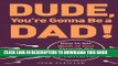 Best Seller Dude, You re Gonna Be a Dad!: How to Get (Both of You) Through the Next 9 Months Free