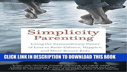 Ebook Simplicity Parenting: Using the Extraordinary Power of Less to Raise Calmer, Happier, and