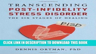 Read Now Transcending Post-infidelity Stress Disorder (PISD): The Six Stages of Healing Download