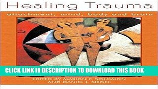 Read Now Healing Trauma: Attachment, Mind, Body and Brain (Norton Series on Interpersonal