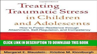 Read Now Treating Traumatic Stress in Children and Adolescents: How to Foster Resilience through