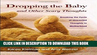 Read Now Dropping the Baby and Other Scary Thoughts: Breaking the Cycle of Unwanted Thoughts in