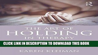 Read Now The Art of Holding in Therapy: An Essential Intervention for Postpartum Depression and