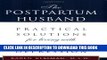 Read Now The Postpartum Husband: Practical Solutions for living with Postpartum Depression