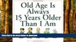 Buy books  Old Age Is Always 15 Years Older Than I Am online to buy
