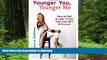 Best books  Younger You, Younger Me: How To Feel   Look YOUNG Into Your 90 s and Beyond!