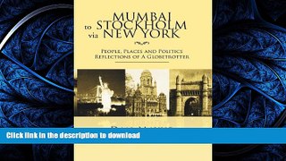 READ BOOK  Mumbai to Stockholm via New York: People, Places and Politics Reflections of A