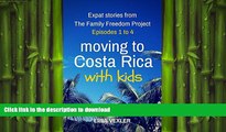 READ ONLINE Moving to Costa Rica with Kids: Expat Stories from The Family Freedom Project: