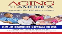 Ebook AGING in AMERICA NAVIGATING OUR HEALTHCARE SYSTEM: PRACTICAL RESOURCE GUIDE FOR SENIORS