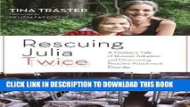 Read Now Rescuing Julia Twice: A Mother s Tale of Russian Adoption and Overcoming Reactive