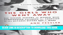 Read Now The Girls Who Went Away: The Hidden History of Women Who Surrendered Children for