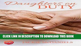 Ebook Daughters on Duty: A Caregiver s Guide to Managing Medical Matters Free Read