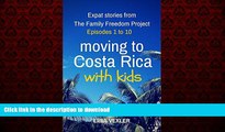READ PDF Moving to Costa Rica with Kids: Episodes 1 to 10: Expat Stories from the Family Freedom