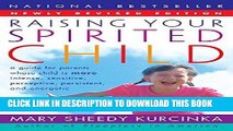 Read Now Raising Your Spirited Child: A Guide for Parents Whose Child Is More Intense, Sensitive,