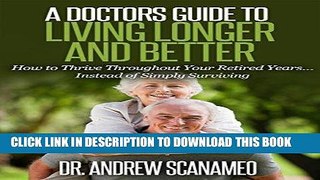 Best Seller A Doctors Guide to Living Longer and Better: How to Thrive Throughout Your Retired