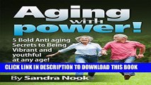 Best Seller Aging with Power!: 5 Bold Anti-aging secrets to being Vibrant and Youthful at any age!