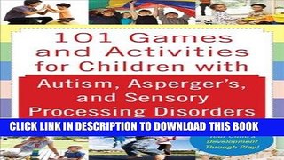 Read Now 101 Games and Activities for Children With Autism, Asperger s and Sensory Processing