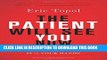 Read Now The Patient Will See You Now: The Future of Medicine Is in Your Hands PDF Book