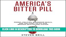 Read Now America s Bitter Pill: Money, Politics, Backroom Deals, and the Fight to Fix Our Broken