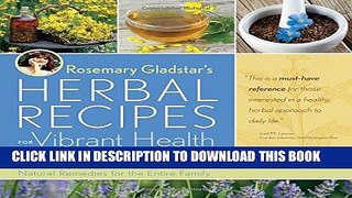 Read Now Rosemary Gladstar s Herbal Recipes for Vibrant Health: 175 Teas, Tonics, Oils, Salves,