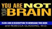 Read Now You Are Not Your Brain: The 4-Step Solution for Changing Bad Habits, Ending Unhealthy