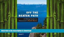 READ THE NEW BOOK Off the Beaten Path: A Hiking Guide to Vancouver s North Shore READ EBOOK