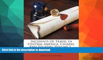 FAVORITE BOOK  Incidents Of Travel In Central America, Chiapas, And Yucatan, Volume 2...  GET PDF