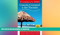 FAVORITE BOOK  Frommer s Cancun, Cozumel   the Yucatan 2000 FULL ONLINE