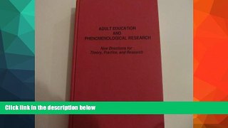 READ book  Adult Education and Phenomenological Research: New Directions for Theory, Practice,