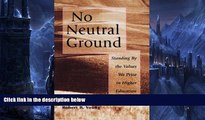 READ book  No Neutral Ground: Standing By the Values We Prize in Higher Education  FREE BOOOK