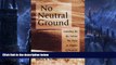 READ book  No Neutral Ground: Standing By the Values We Prize in Higher Education  FREE BOOOK