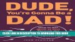 [PDF] Dude, You re Gonna Be a Dad!: How to Get (Both of You) Through the Next 9 Months Full