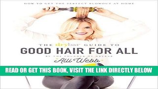 [FREE] EBOOK Drybar Guide to Good Hair for All: How to Get the Perfect Blowout at Home ONLINE